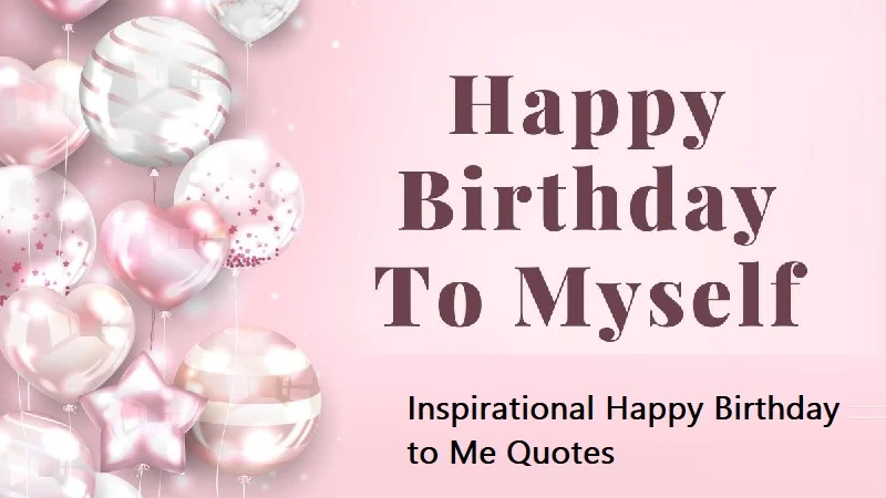 Inspirational Happy Birthday to Me Quotes