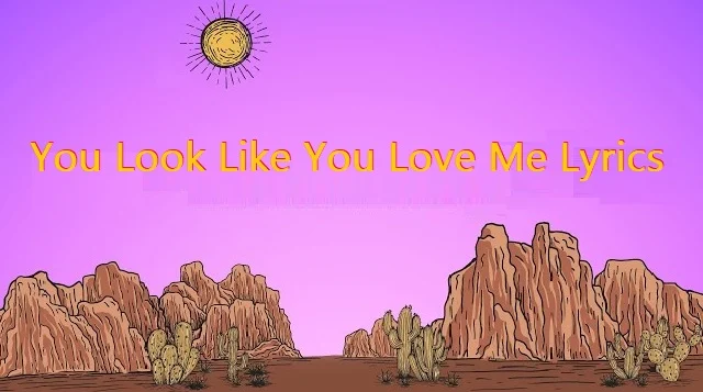 You Look Like You Love Me Lyrics